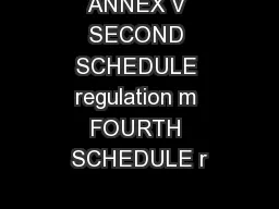 ANNEX V SECOND SCHEDULE regulation m FOURTH SCHEDULE r