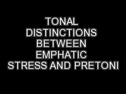 TONAL DISTINCTIONS BETWEEN EMPHATIC STRESS AND PRETONI