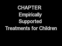 CHAPTER  Empirically Supported Treatments for Children