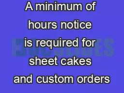 A minimum of hours notice is required for sheet cakes and custom orders