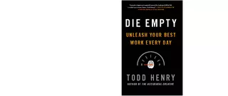 TODD HENRY AUTHOR OF THE ACCIDENTAL CREATIVE DIE EMPTY