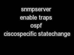 snmpserver enable traps ospf ciscospecific statechange
