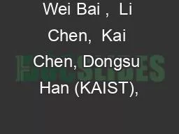 Wei Bai ,  Li Chen,  Kai Chen, Dongsu Han (KAIST),