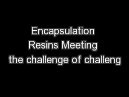 Encapsulation Resins Meeting the challenge of challeng