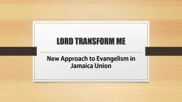 LORD TRANSFORM ME New Approach to Evangelism in Jamaica Union