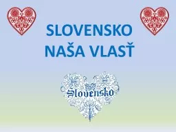 PPT-SLOVENSKO NAŠA VLASŤ