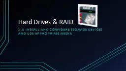 Hard Drives & RAID 1.5 Install and configure storage devices and use appropriate
