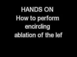 HANDS ON How to perform encircling ablation of the lef