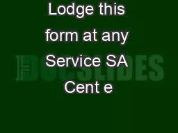 Lodge this form at any Service SA Cent e
