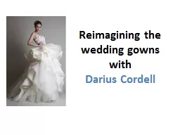 Reimagining the wedding gowns with darius cordell