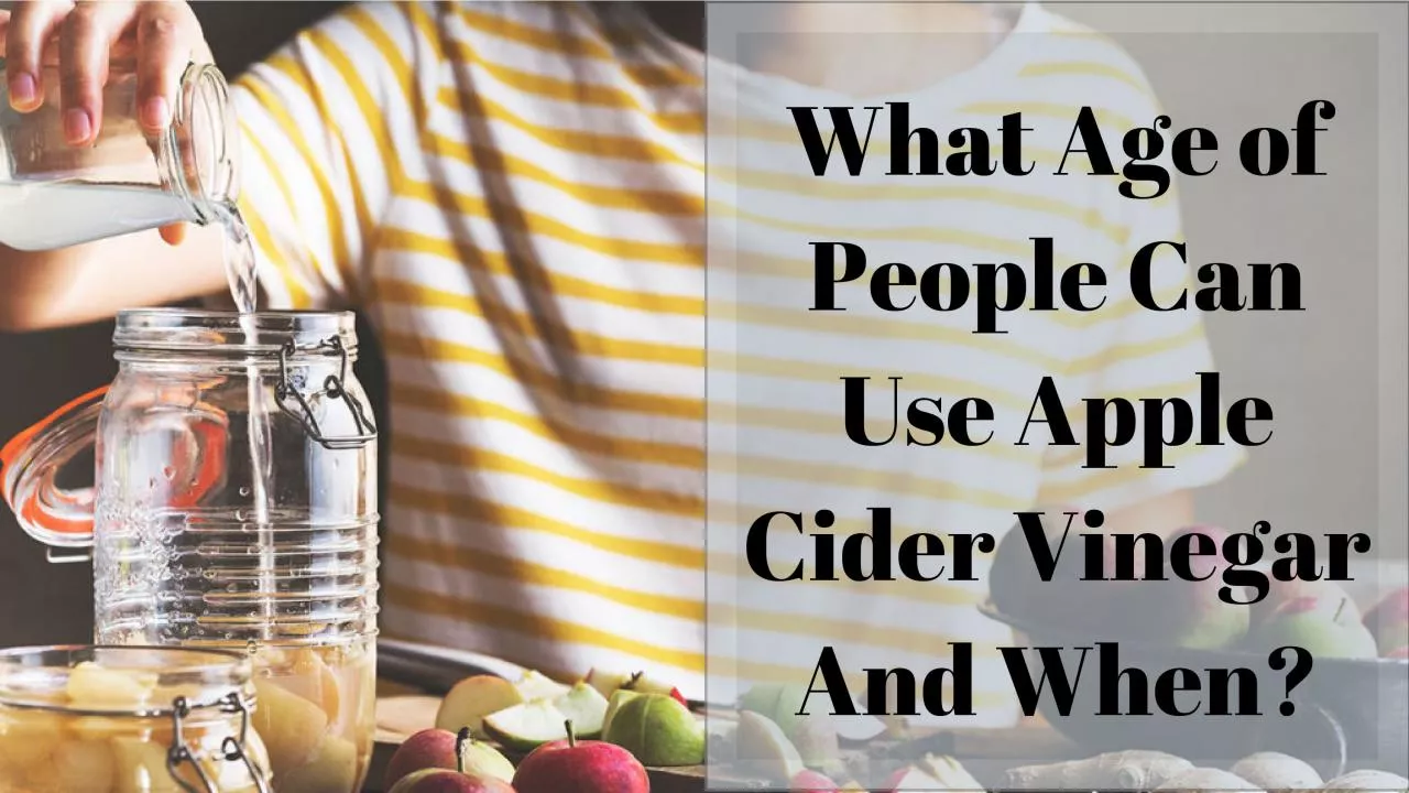 PDF-What Age of People Can Use Apple Cider Vinegar And When?