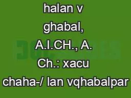 xa cu cha halan v ghabal, A.I.CH., A. Ch.: xacu chaha-/ lan vqhabalpar