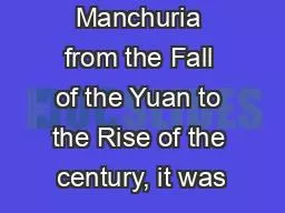 Manchuria from the Fall of the Yuan to the Rise of the century, it was