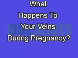 What Happens To Your Veins During Pregnancy?