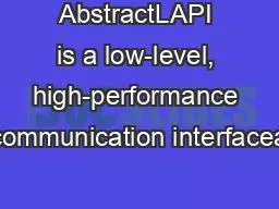 AbstractLAPI is a low-level, high-performance communication interfacea