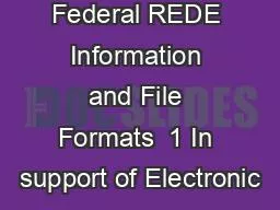 Federal REDE Information and File Formats  1 In support of Electronic