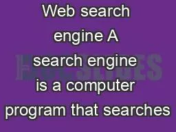 Web search engine A search engine is a computer program that searches