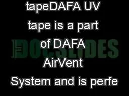 DAFA UV tapeDAFA UV tape is a part of DAFA AirVent System and is perfe