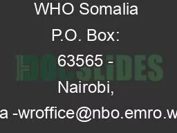 WHO Somalia P.O. Box: 63565 - Nairobi, Kenya -wroffice@nbo.emro.who.in