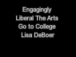 Engagingly Liberal The Arts Go to College Lisa DeBoer