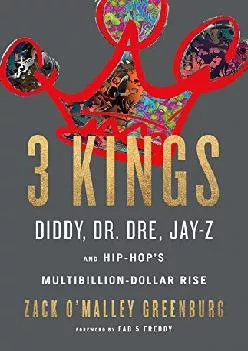 DOWNLOAD 3 Kings Diddy Dr Dre Jay Z and Hip Hop s Multibillion Dollar Rise