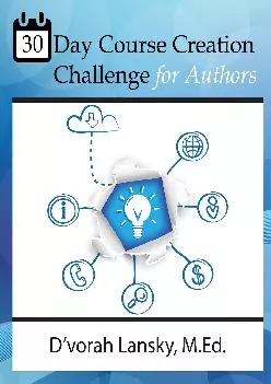 30 Day Course Creation Challenge Transform Your Book or Expertise into an Online