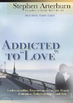 Addicted to Love Understanding Dependencies of the Heart  Romance Relationships and