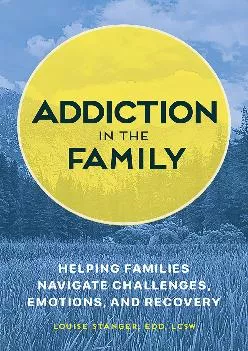 Addiction in the Family Helping Families Navigate Challenges Emotions and Recovery