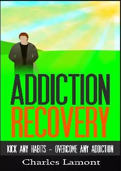 Addiction Recovery Kick Any Habit Overcome Any Addiction
