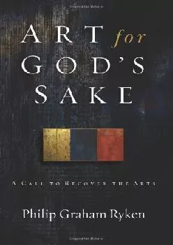 DOWNLOAD  Art for God s Sake A Call to Recover the Arts