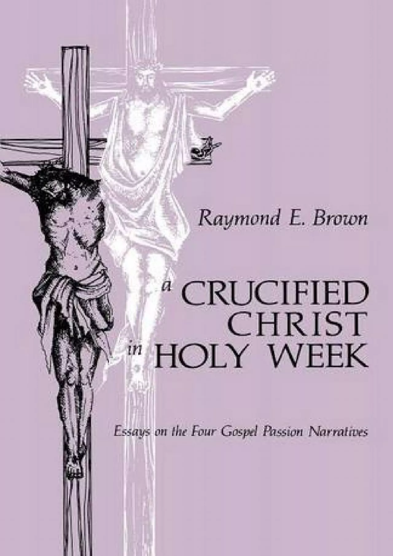 PDF-READ A Crucified Christ in Holy Week Essays on the