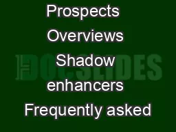 Prospects  Overviews Shadow enhancers Frequently asked