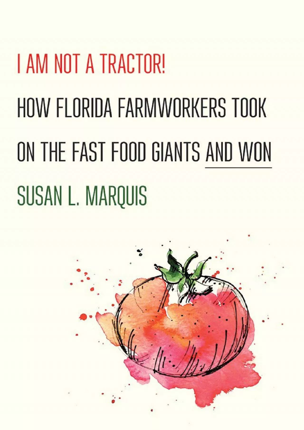 PDF-EPUB I Am Not a Tractor How Florida Farmworkers Took