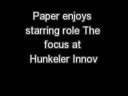 Paper enjoys starring role The focus at Hunkeler Innov