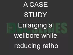 A CASE STUDY Enlarging a wellbore while reducing ratho