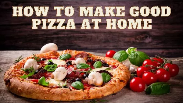 How To Make Good Pizza At Home?