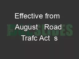 Effective from  August   Road Trafc Act  s