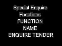 Special Enquire Functions FUNCTION NAME ENQUIRE TENDER