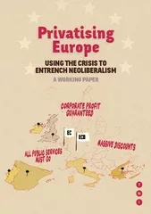 Privatising Europe USING THE CRISIS TO ENTRENCH NEOLIB