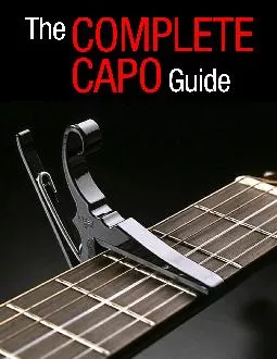 The Complete Capo Reference Guidefor Guitar Players