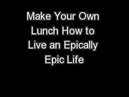 Make Your Own Lunch How to Live an Epically Epic Life