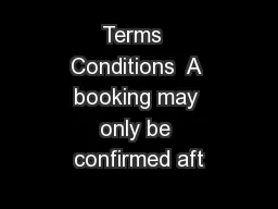 Terms  Conditions  A booking may only be confirmed aft
