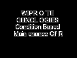 WIPR O TE CHNOL OGIES Condition Based Main enance Of R