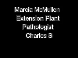 Marcia McMullen  Extension Plant Pathologist Charles S