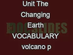 Unit The Changing Earth VOCABULARY volcano p