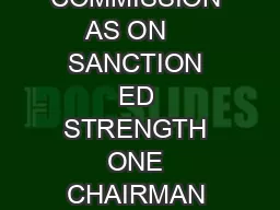 THE UNION PUBLIC SERVICE COMMISSION AS ON    SANCTION ED STRENGTH ONE CHAIRMAN AND TEN