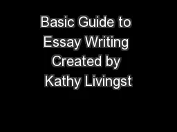 Basic Guide to Essay Writing Created by Kathy Livingst