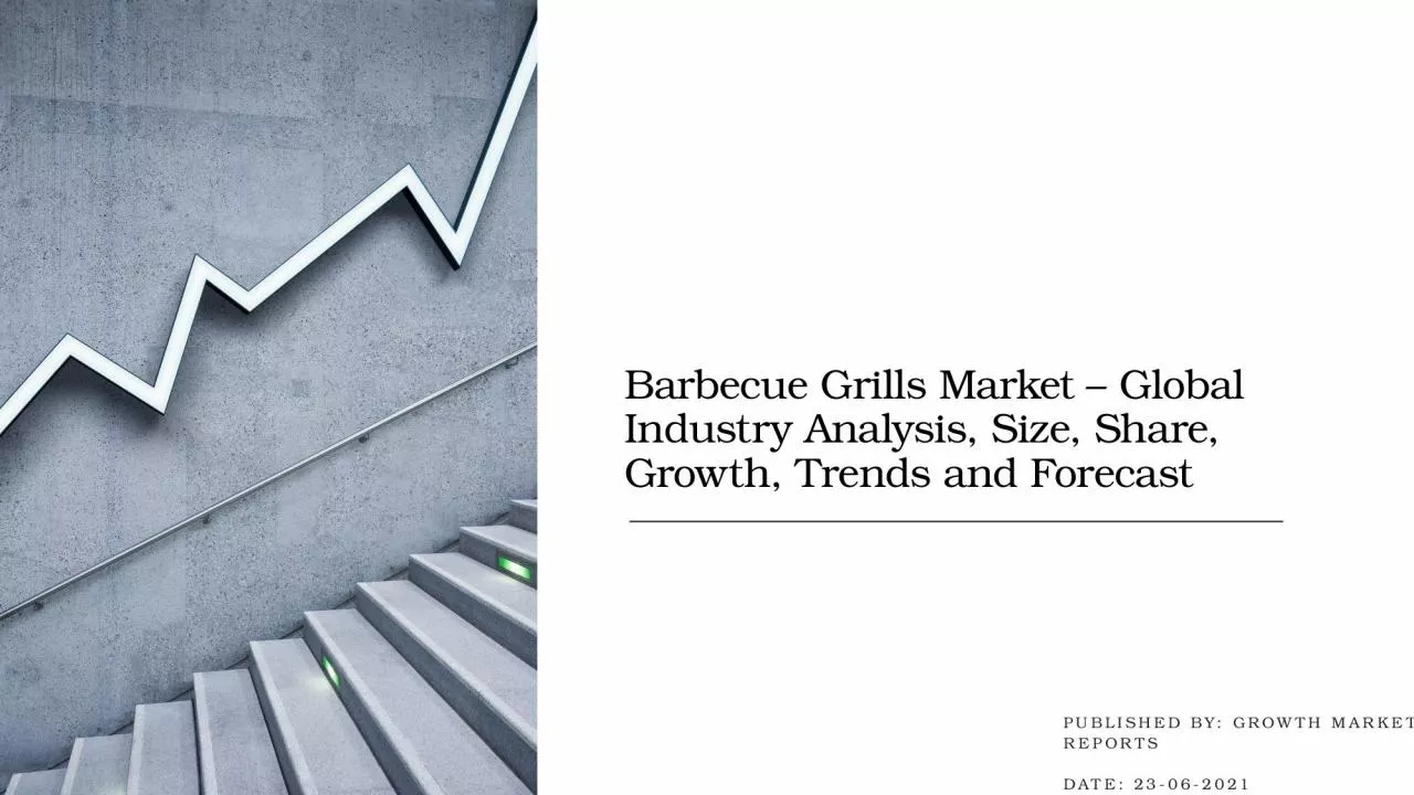 PPT-Barbecue Grills Market – Global Industry Analysis, Size, Share, Growth, Trends and Forecast