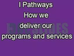 I Pathways How we deliver our programs and services