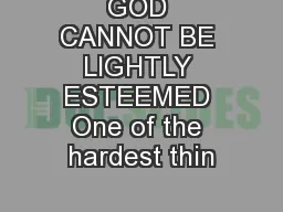 GOD CANNOT BE LIGHTLY ESTEEMED One of the hardest thin